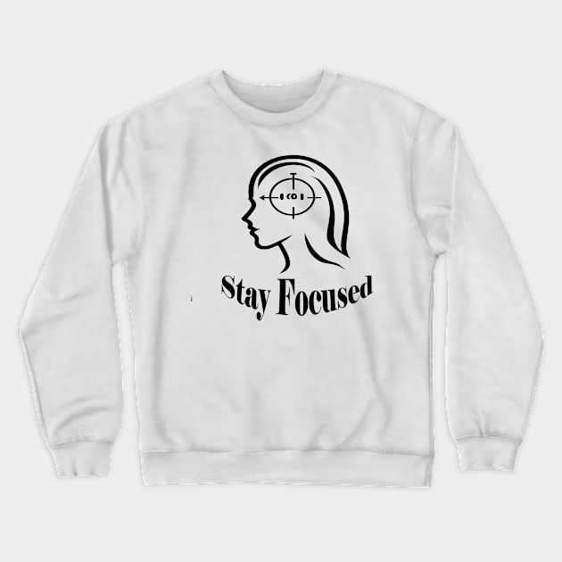 Stay Focused Crewneck Sweatshirt by ThinkArtMx